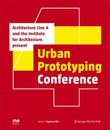 The Urban Prototyping ConferenceThe Urban Prototyping Conference Presented by Architecture Live 4 and the Institute for Architecture (IoA)