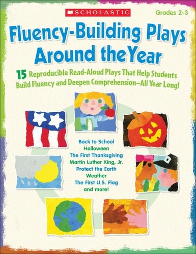 Fluency-building Plays Around the Year 15 Reproducible Read-aloud Plays that Help Students Build Fluency and Deepen Comprehension--all Year Long!