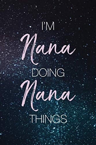 I'm Nana Doing Nana Things: Personalized Name Journal Writing Notebook For Girls and Women