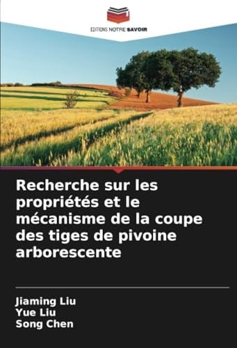 Recherche sur les propriétés et le mécanisme de la coupe des tiges de pivoine arborescente (French Edition)