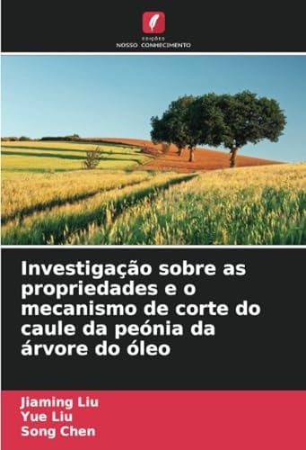 Investigação sobre as propriedades e o mecanismo de corte do caule da peónia da árvore do óleo (Portuguese Edition)