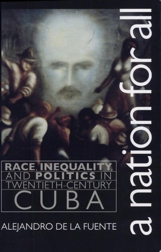 A Nation for All Race, Inequality, and Politics in Twentieth-century Cuba