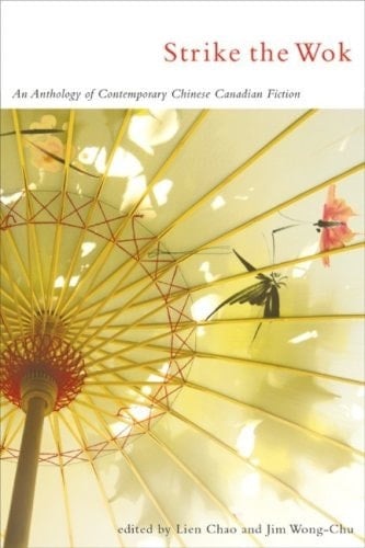 Strike the Wok An Anthology of Contemporary Chinese Canadian Fiction
