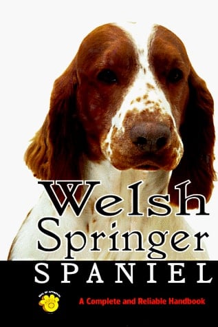 Welsh Springer Spaniels A Complete and Reliable Handbook