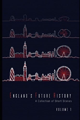 England's Future History: Volume 1 A Collection of Short Stories