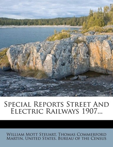 Special Reports Street And Electric Railways 1907...