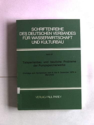 Talsperrenbau und bauliche Probleme der Pumpenspeicherwerke (Vorträge zum Symposium vom 6.-8. Dezember 1978 in München)