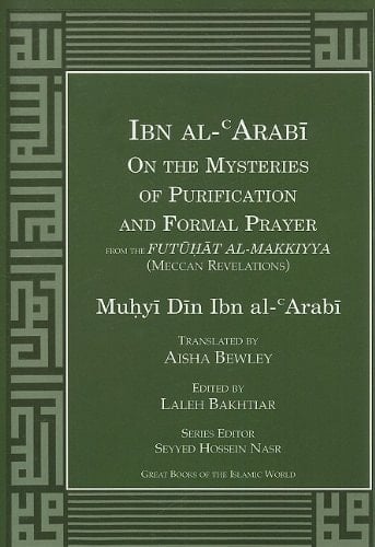 Ibn Al-Arabi on the Mysteries of Purification and Formal Prayer from the Futūḥāt Al-Makkīyah (Meccan Revelations)