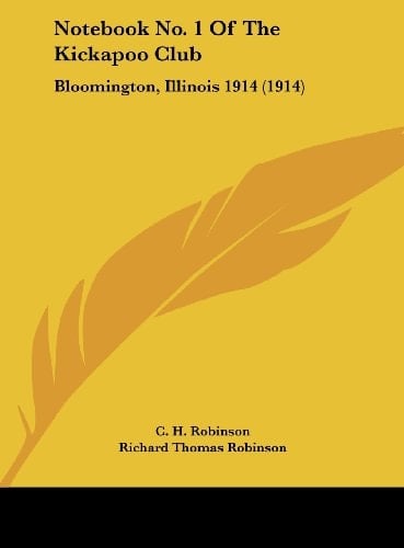 Notebook No. 1 Of The Kickapoo Club: Bloomington, Illinois 1914 (1914)