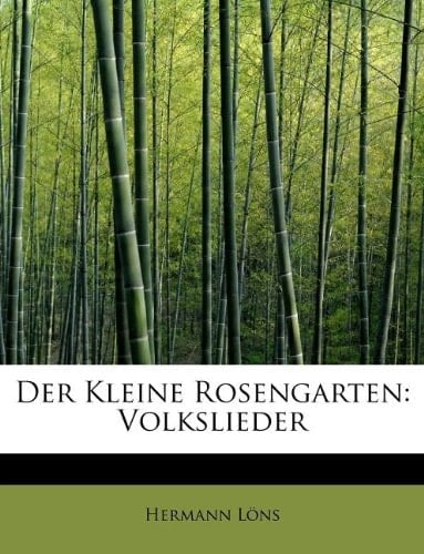 Der Kleine Rosengarten: Volkslieder (German Edition)