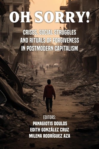 Oh Sorry! Rituals of Forgiveness, Crisis, and Social Struggle in Postmodern Capitalism