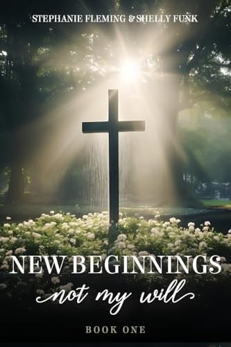 New Beginnings - Not My Will