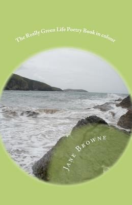 The Really Green Life Poetry Book in Colour Contains Only Recycled Emotions