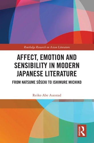 Affect, Emotion and Sensibility in Modern Japanese Literature From Natsume Sôseki to Ishimure Michiko