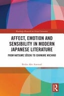 Affect, Emotion and Sensibility in Modern Japanese Literature From Natsume Sôseki to Ishimure Michiko