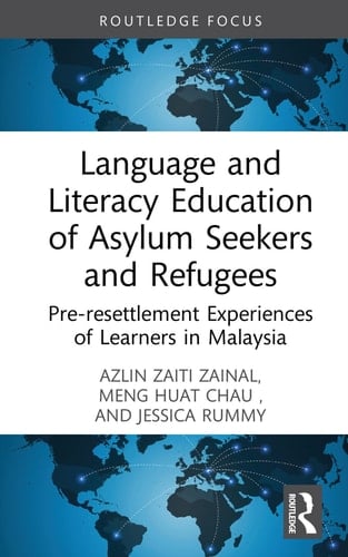 Language and Literacy Education of Asylum Seekers and Refugees Pre-resettlement Experiences of Learners in Malaysia