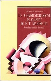 Le "Commemorazioni in avanti" di F. T. Marinetti futurismo e critica letteraria