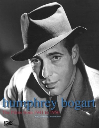 Humphrey Bogart The Films from 1941 to 1956
