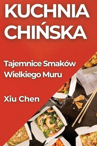 Kuchnia Chińska Tajemnice Smaków Wielkiego Muru