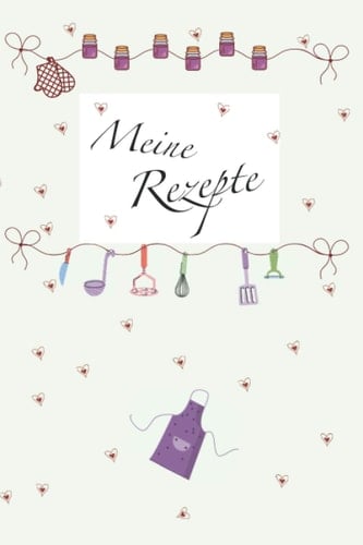 Meine Rezepte - Rezeptbuch Zum Selberschreiben| Eigenes Backbuch Erstellen Kochbuch | 152 Seiten Um Die Leckere Rezepte und Ideen Festzuhalten | Ca. DIN A5 | Geschenk Für Hobbyköche