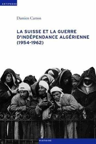 La Suisse et la guerre d'indépendance algérienne 1954-1962