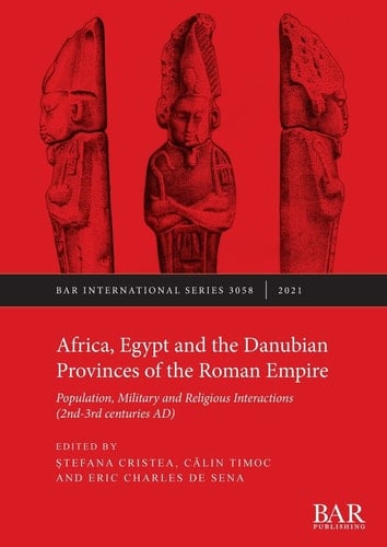 Africa, Egypt and the Danubian Provinces of the Roman Empire Population, Military and Religious Interactions (2nd-3rd Centuries AD)