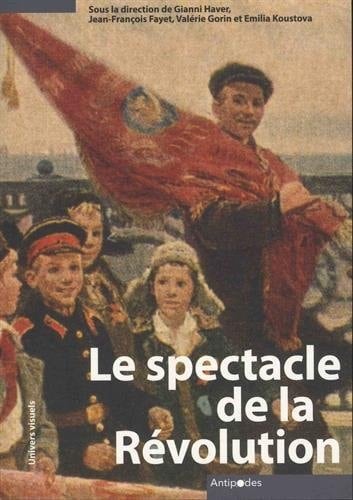 Le spectacle de la Révolution la culture visuelle des commémorations d'Octobre