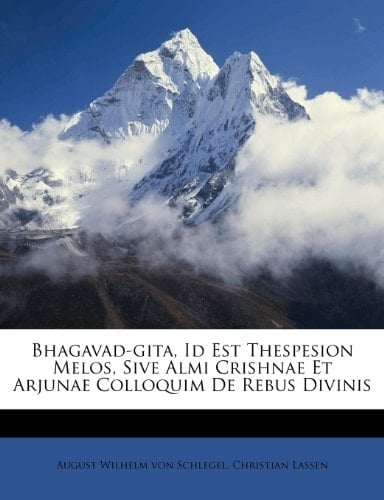 Bhagavad-gita, Id Est Thespesion Melos, Sive Almi Crishnae Et Arjunae Colloquim De Rebus Divinis
