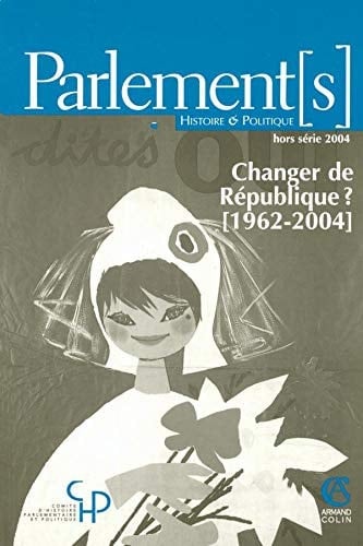 Changer de République ? (1962-2004) Histoire et perspectives