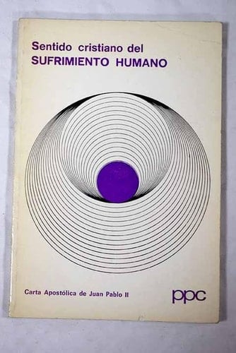 Sentido cristiano del sufrimiento humano carta apostólica de Juan Pablo II.