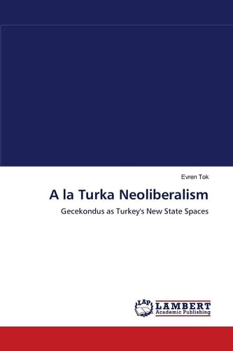 A la Turka Neoliberalism Gecekondus as Turkey's New State Spaces