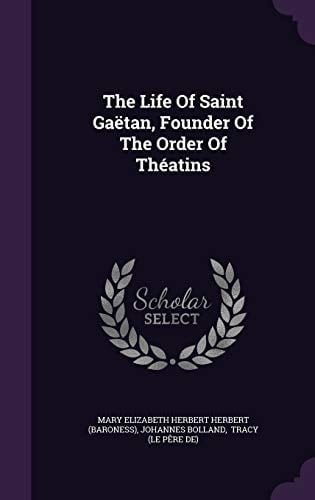 The Life Of Saint Gaëtan, Founder Of The Order Of Théatins