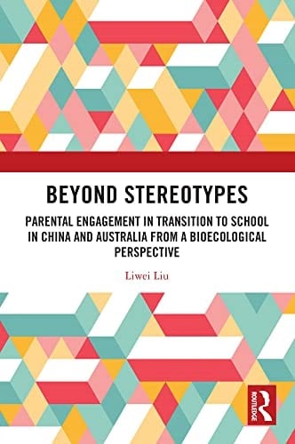 Beyond Stereotypes Parental Engagement in Transition to School in China and Australia from a Bioecological Perspective