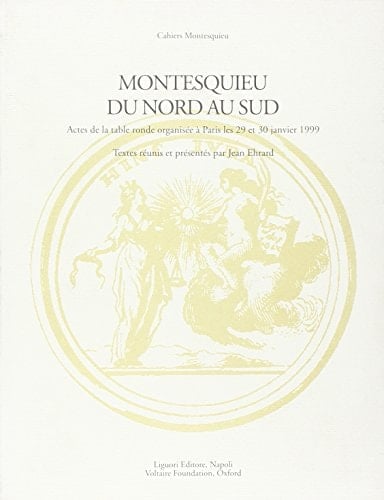 Montesquieu du nord au sud acte de la Table ronde organisée à Paris les 29 et 30 janvier 1999 avec le soutien de la Maison des sciences de l'homme