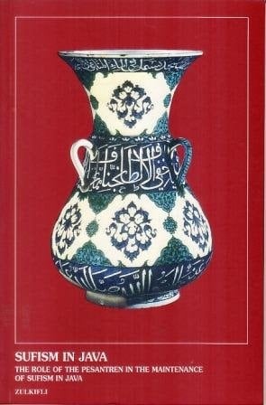 Sufism in Java The Role of the Pesantren in the Maintenance of Sufism in Java
