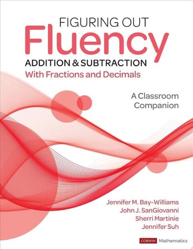 Figuring Out Fluency - Addition and Subtraction With Fractions and Decimals A Classroom Companion