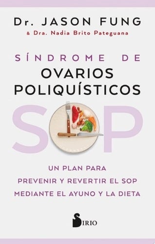 SOP: Síndrome de Ovarios Poliquísticos Un plan para prevenir y revertir el SOP mediante el ayuno y la dieta