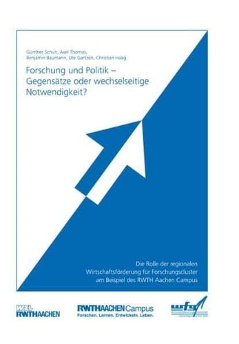 Forschung und Politik - Gegensätze oder wechselseitige Notwendigkeit? die Rolle der regionalen Wirtschaftsförderung für Forschungscluster am Beispiel des RWTH Aachen Campus