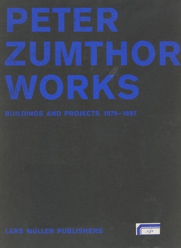 Peter Zumthor, Works Buildings and Projects, 1979-1997