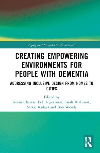 Creating Empowering Environments for People with Dementia Addressing Inclusive Design from Homes to Cities