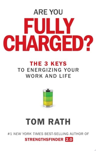 Are You Fully Charged? The 3 Keys to Energizing Your Work and Life