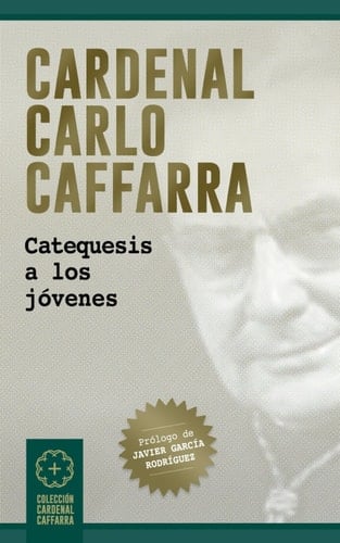 Cardenal Carlo Caffarra: Catequesis a los jóvenes. (Spanish Edition)