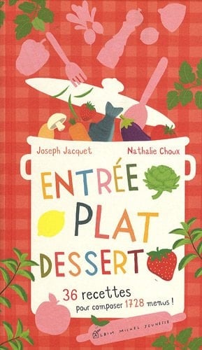 Entree, Plat, Dessert - 36 Recettes Pour Composer 1728 Menus