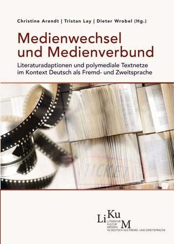 Medienwechsel und Medienverbund Literaturadaptionen und polymediale Textnetze im Kontext Deutsch als Fremd- und Zweitsprache