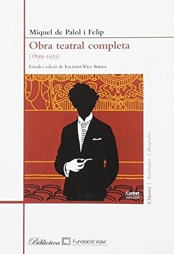 L'obra teatral completa de Miquel de Palol i Felip (1899-1935)