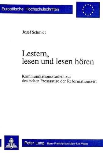 Lestern, lesen und lesen hören: Kommunikationsstudien zur deutschen Prosasatire der Reformationszeit (Europäische Hochschulschriften / European ... Universitaires Européennes) (German Edition)