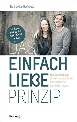 Das einfach Liebe Prinzip der Sex-Ratgeber für entspannte Paare und solche, die es werden wollen