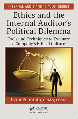 Ethics and the Internal Auditor's Political Dilemma Tools and Techniques to Evaluate a Company's Ethical Culture