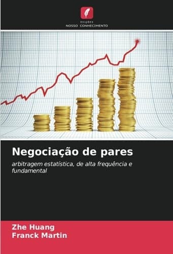 Negociação de pares: arbitragem estatística, de alta frequência e fundamental (Portuguese Edition)