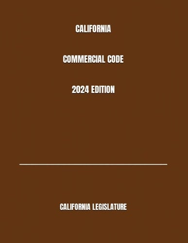 CALIFORNIA COMMERCIAL CODE 2024 EDITION